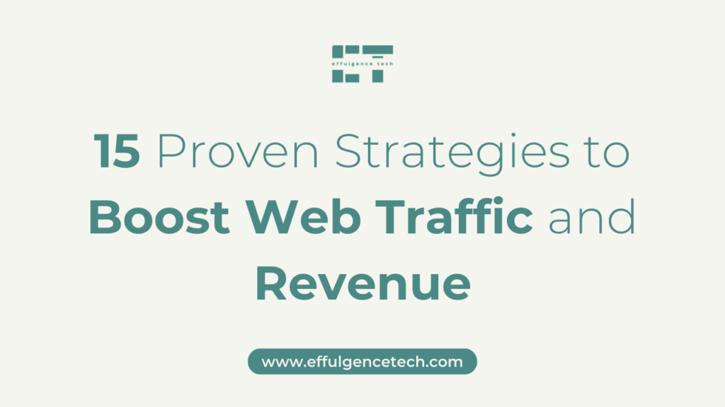 15 Proven Strategies to Boost Web Traffic and Revenue - Effulgence Tech